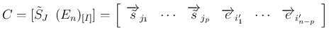 $\displaystyle C
=[\tilde{S}_J\hspace{0.5zw}(E_n)_{[I]}]
=\left[\begin{array}{...
...errightarrow{e}_{i_1'}&\cdots&\overrightarrow{e}_{i_{n-p}'}\end{array}\right]
$