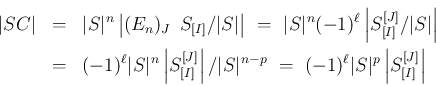 \begin{eqnarray*}\vert SC\vert
&=&
\vert S\vert^n\left\vert(E_n)_J\hspace{0.5z...
...=\
(-1)^\ell\vert S\vert^p\left\vert S_{[I]}^{[J]}\right\vert
\end{eqnarray*}