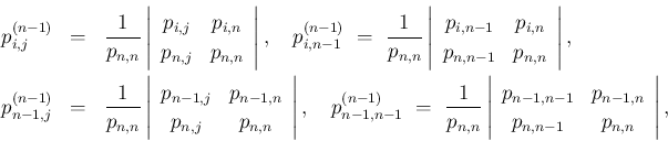 \begin{eqnarray*}p^{(n-1)}_{i,j} &=& \frac{1}{p_{n,n}}
\left\vert\begin{array}{...
...}p_{n-1,n-1}&p_{n-1,n}\\ p_{n,n-1}&p_{n,n}\end{array}\right\vert,\end{eqnarray*}