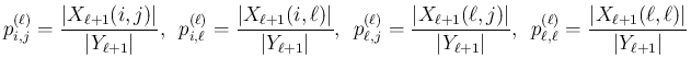 $\displaystyle p^{(\ell)}_{i,j} = \frac{\vert X_{\ell+1}(i,j)\vert}{\vert Y_{\el...
...}_{\ell,\ell} = \frac{\vert X_{\ell+1}(\ell,\ell)\vert}{\vert Y_{\ell+1}\vert}
$