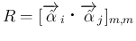 $\displaystyle R=[\overrightarrow{\hat{\alpha}}_i\mathrel{}\overrightarrow{\hat{\alpha}}_j]_{m,m}
$