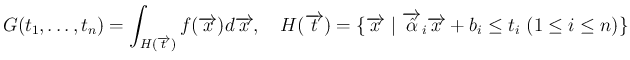 $\displaystyle
G(t_1,\ldots,t_n)
= \int_{H(\scriptsize\overrightarrow{t})}f(\...
...errightarrow{\hat{\alpha}}_i\overrightarrow{x}+b_i\leq t_i
\ (1\leq i\leq n)\}$