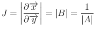 $\displaystyle J=\left\vert\frac{\partial\overrightarrow{x}}{\partial\overrightarrow{y}}\right\vert
=\vert B\vert=\frac{1}{\vert A\vert}
$