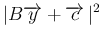 $\displaystyle \vert B\overrightarrow{y}+\overrightarrow{c} \vert^2$