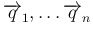 $\overrightarrow{q}_1,\ldots\overrightarrow{q}_n$