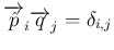 $\overrightarrow{\hat{p}}_i\overrightarrow{q}_j=\delta_{i,j}$