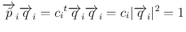 $\displaystyle \overrightarrow{\hat{p}}_i\overrightarrow{q}_i
=c_i{}^t\overrightarrow{q}_i\overrightarrow{q}_i
=c_i\vert\overrightarrow{q}_i\vert^2=1
$