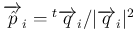 $\overrightarrow{\hat{p}}_i={}^t{\overrightarrow{q}_i}/\vert\overrightarrow{q}_i\vert^2$