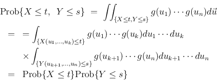 \begin{eqnarray*}\lefteqn{\mathrm{Prob}\{X\leq t,\hspace{0.5zw}Y\leq s\}
\ =\
...
...ts du_n
\\ &=&
\mathrm{Prob}\{X\leq t\}\mathrm{Prob}\{Y\leq s\}\end{eqnarray*}