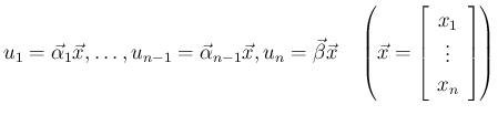 $\displaystyle u_1=\vec{\alpha}_1\vec{x},\ldots,u_{n-1}=\vec{\alpha}_{n-1}\vec{x...
...left(\vec{x}=\left[\begin{array}{c}x_1\\ \vdots\\ x_n\end{array}\right]\right)
$