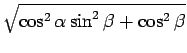 $\displaystyle \sqrt{{\cos^2\alpha\sin^2\beta+\cos^2\beta}}$