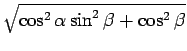 $ \sqrt{{\cos^2\alpha\sin^2\beta+\cos^2\beta}}$