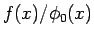 $f(x)/\phi_0(x)$