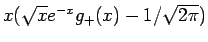 $x(\sqrt{x}e^{-x}g_{+}(x)-1/\sqrt{2\pi})$