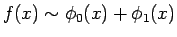 $f(x)\sim\phi_0(x)+\phi_1(x)$