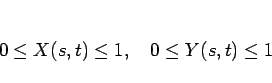 \begin{displaymath}
0\leq X(s,t)\leq 1,\hspace{1zw}0\leq Y(s,t)\leq 1\end{displaymath}