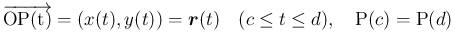 $\displaystyle
\overrightarrow{\mathrm{OP(t)}}=(x(t),y(t))=\mbox{\boldmath$r$}(t) \hspace{1zw}(c\leq t\leq d),
\hspace{1zw}\mathrm{P}(c)=\mathrm{P}(d)$