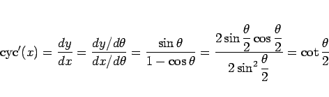 \begin{displaymath}
\mathrm{cyc}'(x)
= \frac{dy}{dx}
= \frac{dy/d\theta}{dx...
...{\displaystyle 2\sin^2\frac{\theta}{2}}
= \cot\frac{\theta}{2}\end{displaymath}