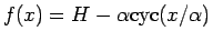 $f(x)=H-\alpha\mathrm{cyc}(x/\alpha)$