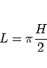 \begin{displaymath}
L=\pi\frac{H}{2}\end{displaymath}