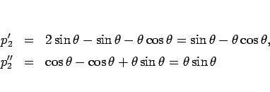 \begin{eqnarray*}p_2'
&=&
2\sin\theta-\sin\theta-\theta\cos\theta
= \sin\the...
...'
&=&
\cos\theta-\cos\theta+\theta\sin\theta
=\theta\sin\theta\end{eqnarray*}