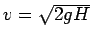 $v = \sqrt{2gH}$