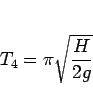 \begin{displaymath}
T_4=\pi\sqrt{\frac{H}{2g}}
\end{displaymath}