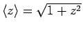 $\langle z\rangle =\sqrt{1+z^2}$