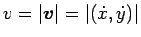 $v=\vert\mbox{\boldmath$v$}\vert=\vert(\dot{x},\dot{y})\vert$