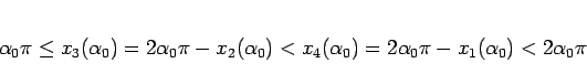 \begin{displaymath}
\alpha_0\pi \leq x_3(\alpha_0)=2\alpha_0\pi-x_2(\alpha_0)
<x_4(\alpha_0)=2\alpha_0\pi-x_1(\alpha_0)
<2\alpha_0\pi
\end{displaymath}