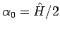 $\alpha_0=\hat{H}/2$