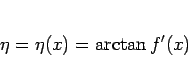 \begin{displaymath}
\eta=\eta(x) = \arctan f'(x)\end{displaymath}