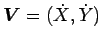 $\mbox{\boldmath$V$}=(\dot{X},\dot{Y})$