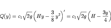 \begin{displaymath}
Q(y)
= c_1\sqrt{2g}\left(Hy-\frac{3}{8}\,y^2\right)'
= c_1\sqrt{2g}\left(H-\frac{3y}{4}\right)
\end{displaymath}