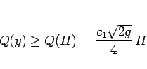 \begin{displaymath}
Q(y)\geq Q(H) = \frac{c_1\sqrt{2g}}{4}\,H
\end{displaymath}