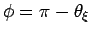 $\phi=\pi-\theta_\xi$