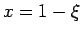 $x = 1-\xi$