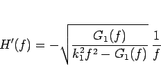 \begin{displaymath}
H'(f) = -\sqrt{\frac{G_1(f)}{k_1^2f^2-G_1(f)}} \frac{1}{f}
\end{displaymath}