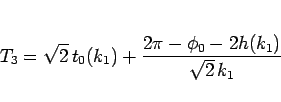 \begin{displaymath}
T_3 = \sqrt{2} t_0(k_1) + \frac{2\pi-\phi_0-2h(k_1)}{\sqrt{2} k_1}
\end{displaymath}