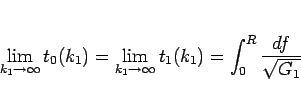 \begin{displaymath}
\lim_{k_1\rightarrow \infty}{t_0(k_1)}
= \lim_{k_1\rightarrow \infty}{t_1(k_1)}
= \int_0^R\frac{df}{\sqrt{G_1}}\end{displaymath}