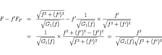 \begin{eqnarray*}F-f'F_{f'}
&=&
\frac{\sqrt{f^2+(f')^2}}{\sqrt{G_1(f)}}
-f'\f...
...t{f^2+(f')^2}}
 =\
\frac{f^2}{\sqrt{G_1(f)}\sqrt{f^2+(f')^2}}\end{eqnarray*}