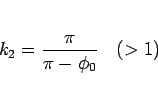 \begin{displaymath}
k_2 = \frac{\pi}{\pi-\phi_0}\hspace{1zw}(>1)\end{displaymath}