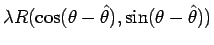 $\displaystyle \lambda R(\cos(\theta-\hat{\theta}),\sin(\theta-\hat{\theta}))$