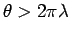 $\theta>2\pi\lambda$