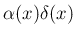 $\alpha(x)\delta(x)$