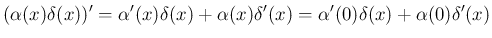 $\displaystyle
(\alpha(x)\delta(x))' = \alpha'(x)\delta(x)+\alpha(x)\delta'(x)
= \alpha'(0)\delta(x)+\alpha(0)\delta'(x)$