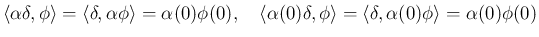 $\displaystyle \langle\alpha\delta,\phi\rangle
=\langle\delta,\alpha\phi\rangle
...
...pha(0)\delta,\phi\rangle
=\langle\delta,\alpha(0)\phi\rangle
=\alpha(0)\phi(0)
$