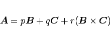 \begin{displaymath}
\mbox{\boldmath$A$}=p\mbox{\boldmath$B$}+q\mbox{\boldmath$C$}+r(\mbox{\boldmath$B$}\times\mbox{\boldmath$C$})
\end{displaymath}