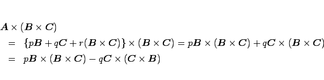 \begin{eqnarray*}\lefteqn{\mbox{\boldmath$A$}\times(\mbox{\boldmath$B$}\times\mb...
...oldmath$C$}\times(\mbox{\boldmath$C$}\times\mbox{\boldmath$B$})
\end{eqnarray*}