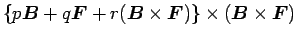 $\displaystyle \{p\mbox{\boldmath$B$}+q\mbox{\boldmath$F$}+r(\mbox{\boldmath$B$}\times\mbox{\boldmath$F$})\}\times(\mbox{\boldmath$B$}\times\mbox{\boldmath$F$})$